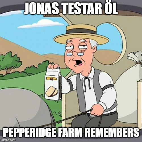 Pepperidge Farm Remembers Meme | JONAS TESTAR ÖL; PEPPERIDGE FARM REMEMBERS | image tagged in memes,pepperidge farm remembers | made w/ Imgflip meme maker