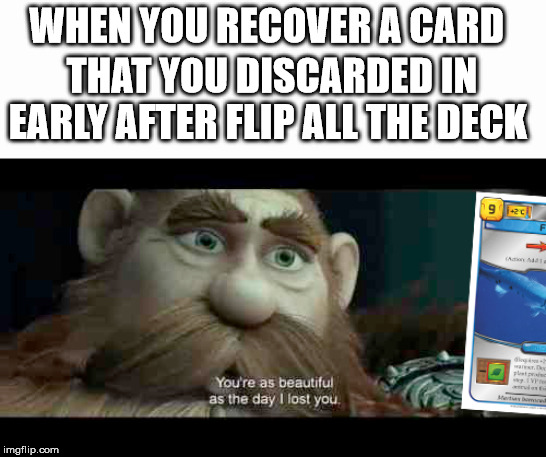 WHEN YOU RECOVER A CARD; THAT YOU DISCARDED IN EARLY AFTER FLIP ALL THE DECK | made w/ Imgflip meme maker