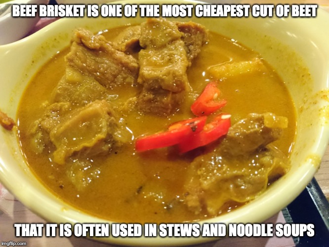 Beef Brisket Curry | BEEF BRISKET IS ONE OF THE MOST CHEAPEST CUT OF BEET; THAT IT IS OFTEN USED IN STEWS AND NOODLE SOUPS | image tagged in food,beef,curry,memes | made w/ Imgflip meme maker
