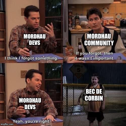 I think i forgot something | MORDHAU
COMMUNITY; MORDHAU
DEVS; BEC DE
CORBIN; MORDHAU
DEVS | image tagged in i think i forgot something | made w/ Imgflip meme maker