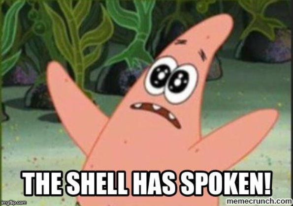 The Shell Has Spoken | image tagged in the shell has spoken | made w/ Imgflip meme maker