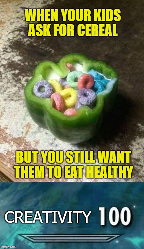 The hint is so subtle. |  WHEN YOUR KIDS ASK FOR CEREAL; BUT YOU STILL WANT THEM TO EAT HEALTHY; CREATIVITY | image tagged in skyrim skill meme,memes,funny,bell pepper bowl with froot loops cereal,parenting,eat healthy | made w/ Imgflip meme maker