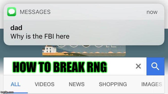 why is the FBI here? | HOW TO BREAK RNG | image tagged in why is the fbi here | made w/ Imgflip meme maker