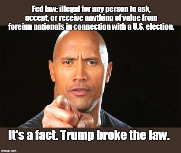 Trump is not above the law | Fed law: illegal for any person to ask, accept, or receive anything of value from foreign nationals in connection with a U.S. election. It's a fact. Trump broke the law. | image tagged in lock him up,impeach,broke the law,no lying his way out | made w/ Imgflip meme maker