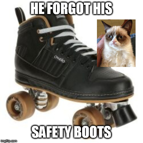 HE FORGOT HIS SAFETY BOOTS | made w/ Imgflip meme maker