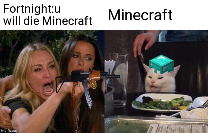 Woman Yelling At Cat | Fortnight:u will die Minecraft; Minecraft | image tagged in memes,woman yelling at cat | made w/ Imgflip meme maker