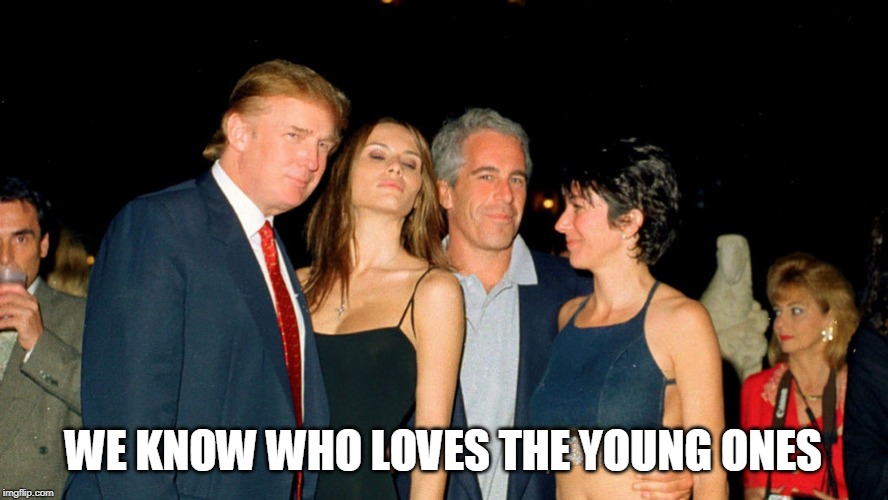 WE KNOW WHO LOVES THE YOUNG ONES | made w/ Imgflip meme maker
