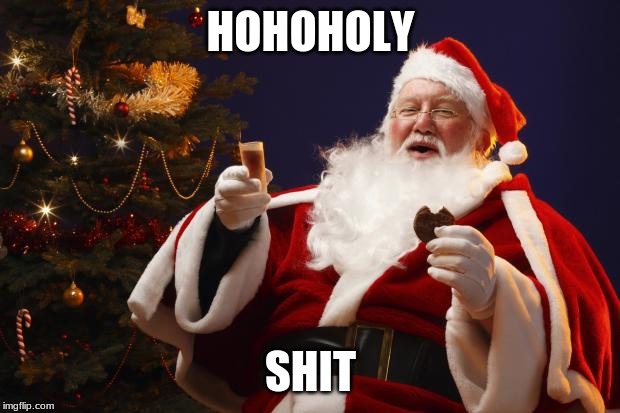 Bad Santa | HOHOHOLY SHIT | image tagged in bad santa | made w/ Imgflip meme maker