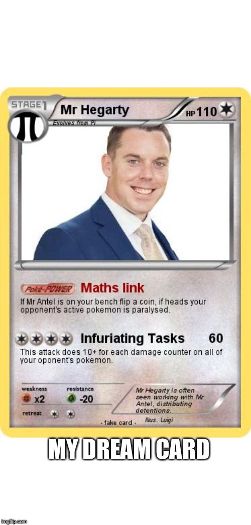 Mr Hegarty | MY DREAM CARD | image tagged in mr hegarty,memes,funny,pokemon | made w/ Imgflip meme maker