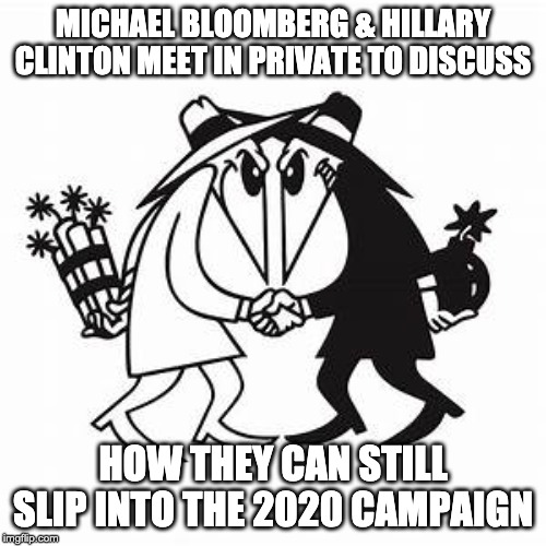 Michael Bloomberg & Hillary Clinton as Spy vs Spy | MICHAEL BLOOMBERG & HILLARY CLINTON MEET IN PRIVATE TO DISCUSS; HOW THEY CAN STILL SLIP INTO THE 2020 CAMPAIGN | image tagged in michaelbloomberg,hillaryclinton,2020election,maga,trump2020 | made w/ Imgflip meme maker