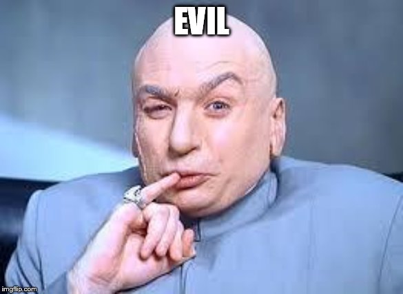dr evil pinky | EVIL | image tagged in dr evil pinky | made w/ Imgflip meme maker
