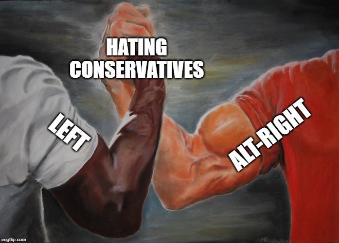 Epic Handshake | HATING CONSERVATIVES; ALT-RIGHT; LEFT | image tagged in epic handshake | made w/ Imgflip meme maker