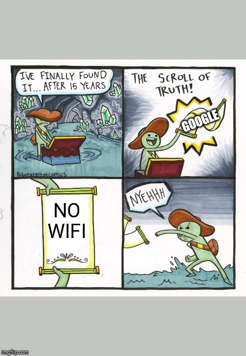 The Scroll Of Truth | GOOGLE; NO WIFI | image tagged in memes,the scroll of truth | made w/ Imgflip meme maker