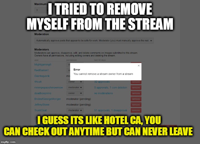 hotel california | I TRIED TO REMOVE MYSELF FROM THE STREAM; I GUESS ITS LIKE HOTEL CA, YOU CAN CHECK OUT ANYTIME BUT CAN NEVER LEAVE | image tagged in booty | made w/ Imgflip meme maker