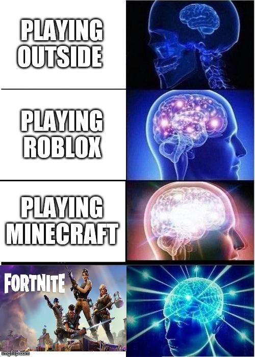 Expanding Brain Meme | PLAYING OUTSIDE; PLAYING ROBLOX; PLAYING MINECRAFT | image tagged in memes,expanding brain | made w/ Imgflip meme maker