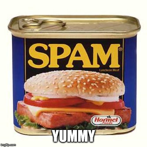 spam | YUMMY | image tagged in spam | made w/ Imgflip meme maker