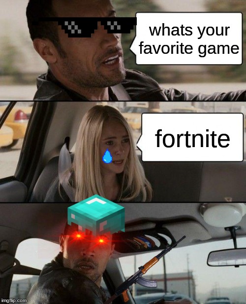 The Rock Driving | what's your favorite game; fortnite | image tagged in memes,the rock driving | made w/ Imgflip meme maker