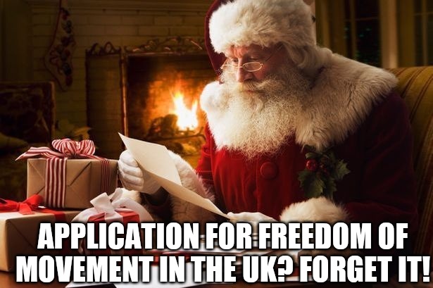 Brexit blocks Santa! | APPLICATION FOR FREEDOM OF MOVEMENT IN THE UK? FORGET IT! | image tagged in brexit,santa,funny memes,christmas memes | made w/ Imgflip meme maker