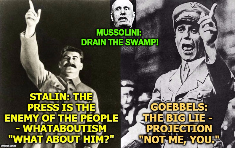 When Trump tries to deflect criticism by accusing anybody else of corruption, incompetence or insanity, he's just quoting. | MUSSOLINI: 
DRAIN THE SWAMP! | image tagged in trump,dictator,stalin,goebbels,mussolini,propaganda | made w/ Imgflip meme maker