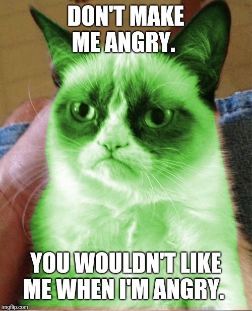 Radioactive Grumpy | DON'T MAKE ME ANGRY. YOU WOULDN'T LIKE ME WHEN I'M ANGRY. | image tagged in radioactive grumpy | made w/ Imgflip meme maker