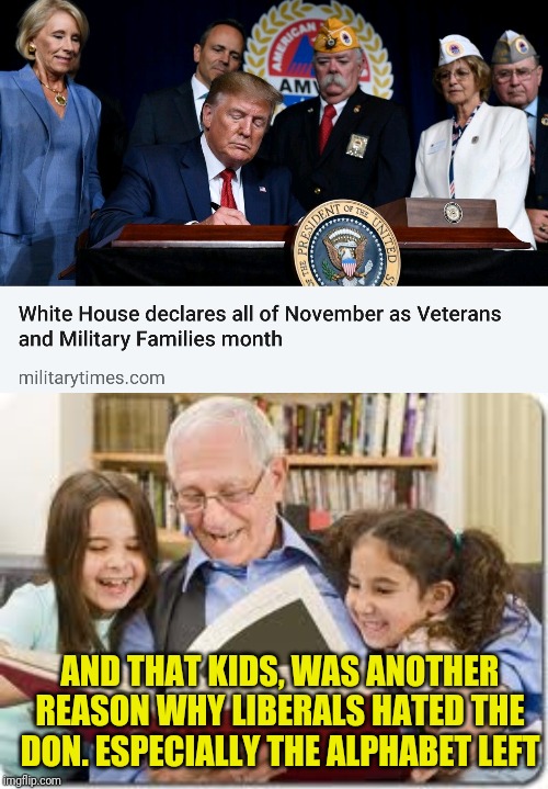 AND THAT KIDS, WAS ANOTHER REASON WHY LIBERALS HATED THE DON. ESPECIALLY THE ALPHABET LEFT | image tagged in memes,storytelling grandpa | made w/ Imgflip meme maker