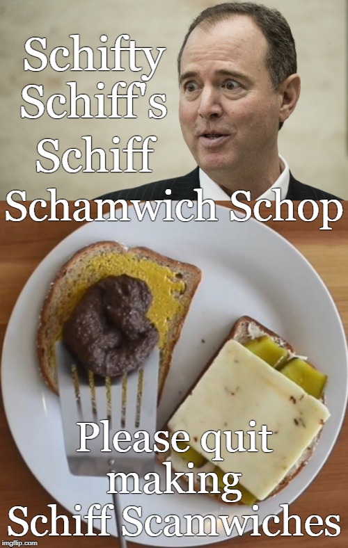 Schifty Schiff's Schiff Schamwich Schop | Schifty Schiff's; Schiff; Schamwich Schop; Please quit making Schiff Scamwiches | image tagged in schiff,schamwich | made w/ Imgflip meme maker