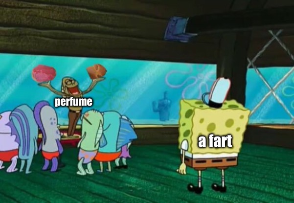 artificial vs natural | perfume; a fart | image tagged in memes,relatable | made w/ Imgflip meme maker