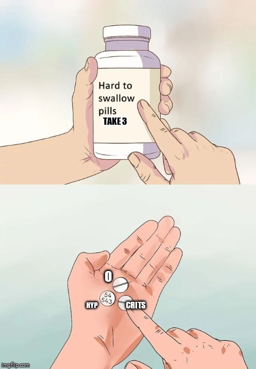 The worst thing is they charged you for em | TAKE 3; O; HYP; CRITS | image tagged in memes,hard to swallow pills,hypocrisy | made w/ Imgflip meme maker
