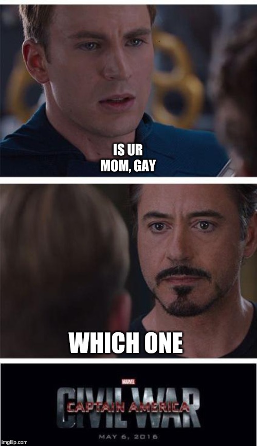 Marvel Civil War 1 | IS UR MOM, GAY; WHICH ONE | image tagged in memes,marvel civil war 1 | made w/ Imgflip meme maker