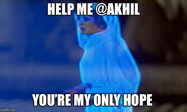 princess leia only hope | HELP ME @AKHIL; YOU’RE MY ONLY HOPE | image tagged in princess leia only hope | made w/ Imgflip meme maker