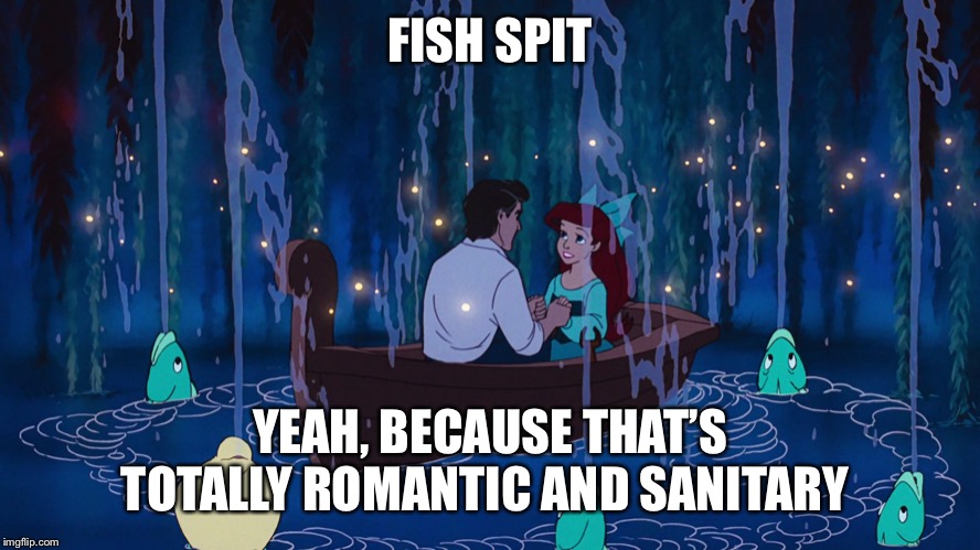 The Little Mermaid | FISH SPIT; YEAH, BECAUSE THAT’S TOTALLY ROMANTIC AND SANITARY | image tagged in the little mermaid | made w/ Imgflip meme maker