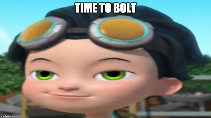 Rusty | TIME TO BOLT | image tagged in rusty | made w/ Imgflip meme maker