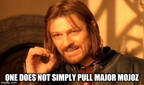 One Does Not Simply Meme | ONE DOES NOT SIMPLY PULL MAJOR MOJOZ | image tagged in memes,one does not simply | made w/ Imgflip meme maker