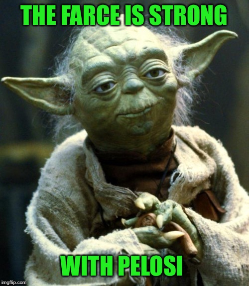 Star Wars Yoda Meme | THE FARCE IS STRONG WITH PELOSI | image tagged in memes,star wars yoda | made w/ Imgflip meme maker