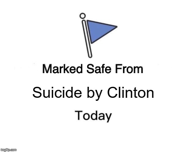 Marked Safe From Meme | Suicide by Clinton | image tagged in memes,marked safe from,jeffrey epstein | made w/ Imgflip meme maker
