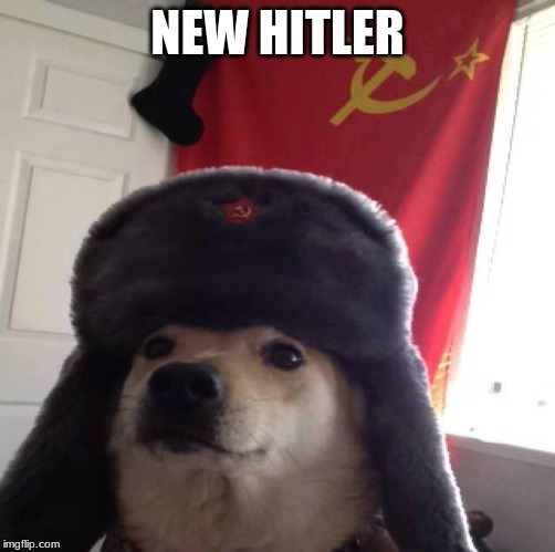 Doggo in soviet Russia... | NEW HITLER | image tagged in doggo in soviet russia | made w/ Imgflip meme maker