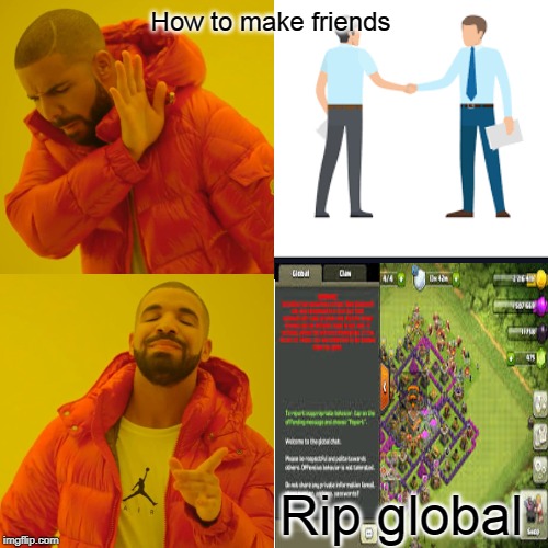 How to make friendsRip Global | How to make friends; Rip global | image tagged in clash of clans,drake hotline bling | made w/ Imgflip meme maker