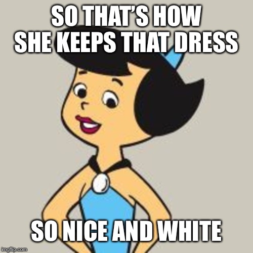 SO THAT’S HOW SHE KEEPS THAT DRESS SO NICE AND WHITE | made w/ Imgflip meme maker