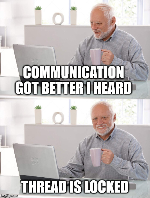 Old man cup of coffee | COMMUNICATION GOT BETTER I HEARD; THREAD IS LOCKED | image tagged in old man cup of coffee | made w/ Imgflip meme maker