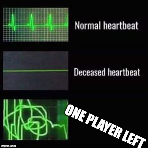heartbeat rate | ONE PLAYER LEFT | image tagged in memes,heart | made w/ Imgflip meme maker