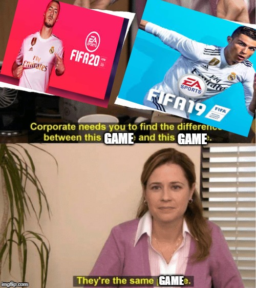 They're The Same Picture | GAME; GAME; GAME | image tagged in office same picture | made w/ Imgflip meme maker
