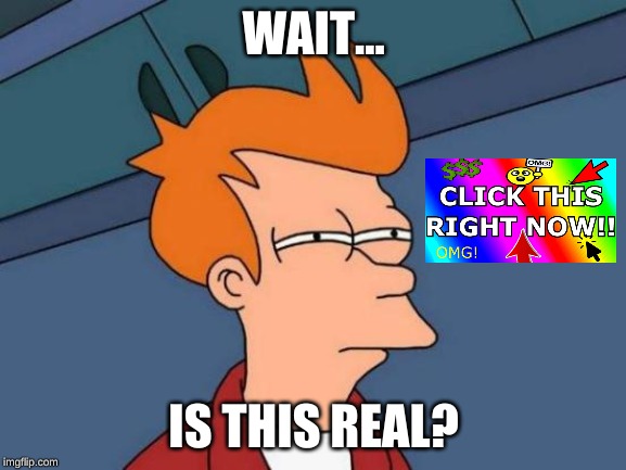 Futurama Fry Meme | WAIT... IS THIS REAL? | image tagged in memes,futurama fry | made w/ Imgflip meme maker