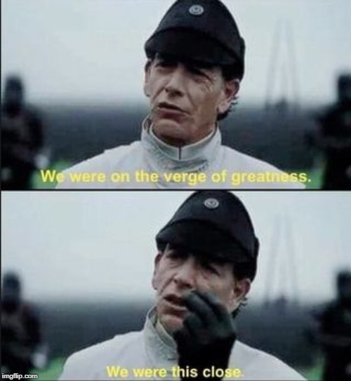 We were on ther verge of greatness Krennic | image tagged in we were on ther verge of greatness krennic | made w/ Imgflip meme maker