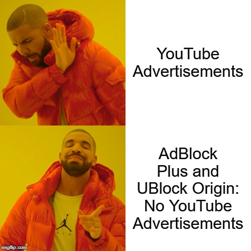 Drake Hotline Bling Meme | YouTube Advertisements AdBlock Plus and UBlock Origin: No YouTube Advertisements | image tagged in memes,drake hotline bling | made w/ Imgflip meme maker