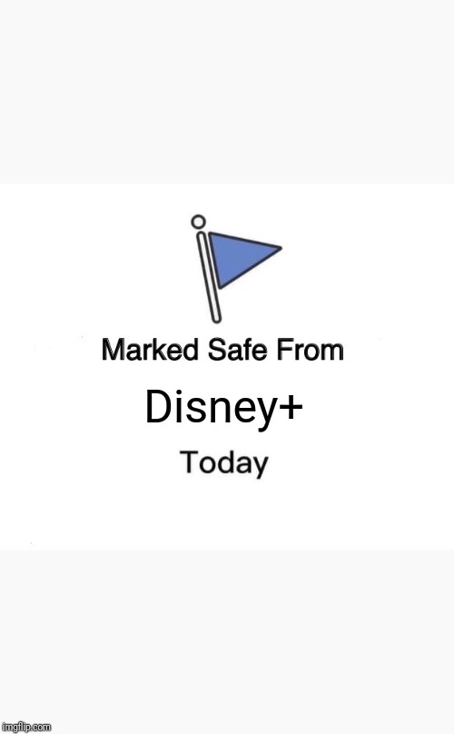 Marked Safe From Meme | Disney+ | image tagged in memes,marked safe from | made w/ Imgflip meme maker