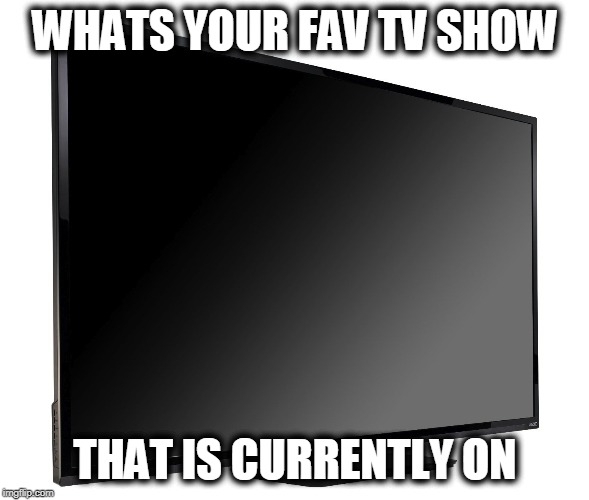 Mine is "Get shorty" on epix | WHATS YOUR FAV TV SHOW; THAT IS CURRENTLY ON | image tagged in television tv | made w/ Imgflip meme maker