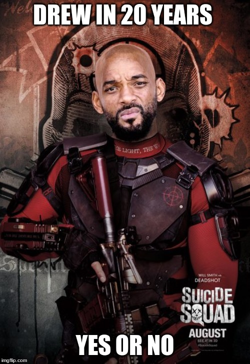 Concerned Deadshot  | DREW IN 20 YEARS; YES OR NO | image tagged in concerned deadshot | made w/ Imgflip meme maker