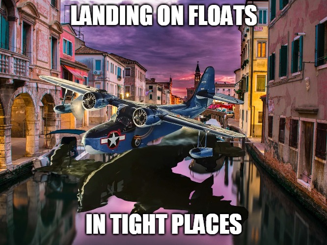 Crash Landing | LANDING ON FLOATS; IN TIGHT PLACES | image tagged in airplane | made w/ Imgflip meme maker
