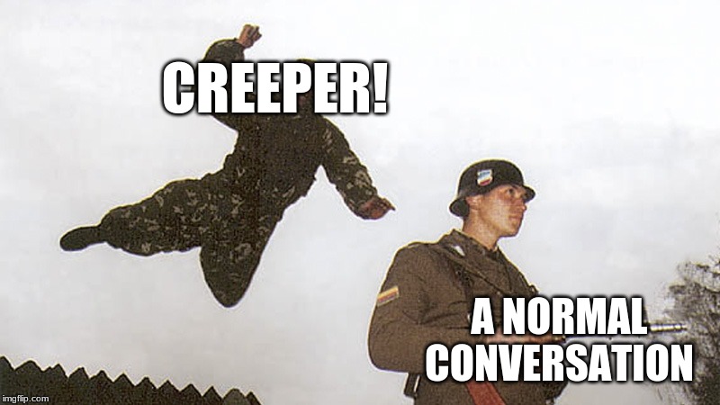 Soldier jump spetznaz | CREEPER! A NORMAL CONVERSATION | image tagged in soldier jump spetznaz | made w/ Imgflip meme maker