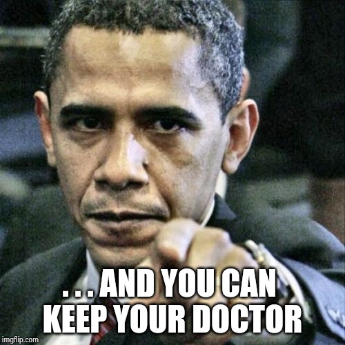 Pissed Off Obama Meme | . . . AND YOU CAN 
KEEP YOUR DOCTOR | image tagged in memes,pissed off obama | made w/ Imgflip meme maker